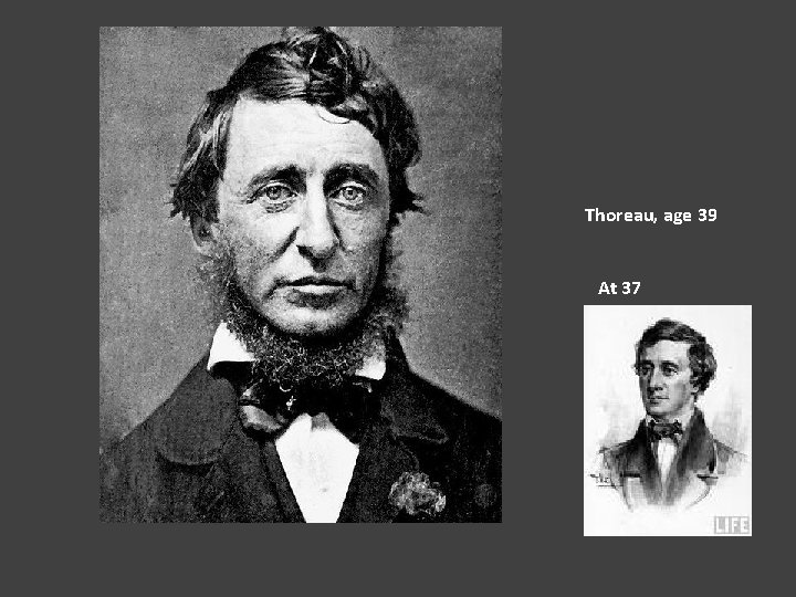 Thoreau, age 39 At 37 