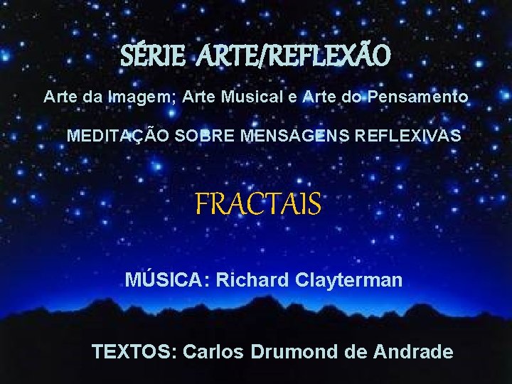 SÉRIE ARTE/REFLEXÃO Arte da Imagem; Arte Musical e Arte do Pensamento MEDITAÇÃO SOBRE MENSAGENS