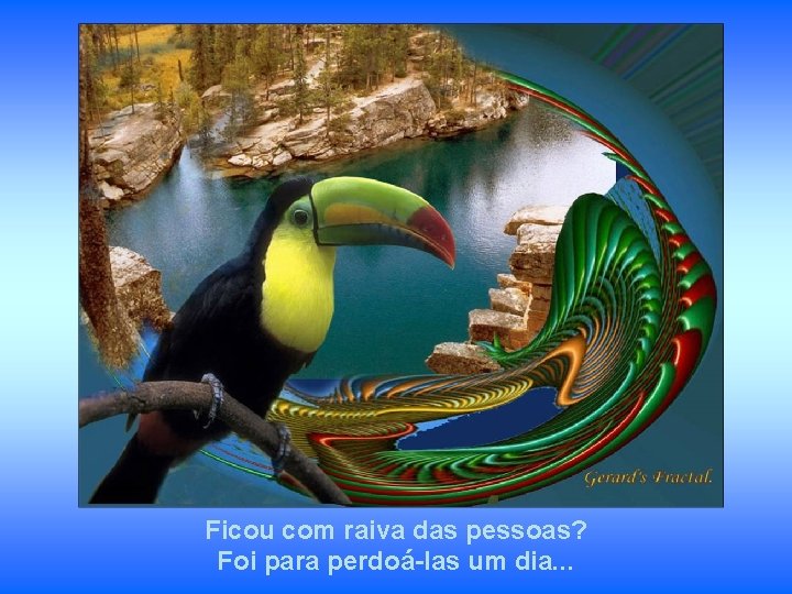 Ficou com raiva das pessoas? Foi para perdoá-las um dia. . . Ficou com raiva das pessoas? Foi para perdoá-las um dia. . .