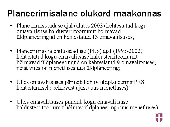 Planeerimisalane olukord maakonnas • Planeerimisseaduse ajal (alates 2003) kehtestatud kogu omavalitsuse haldusterritooriumit hõlmavad üldplaneeringud