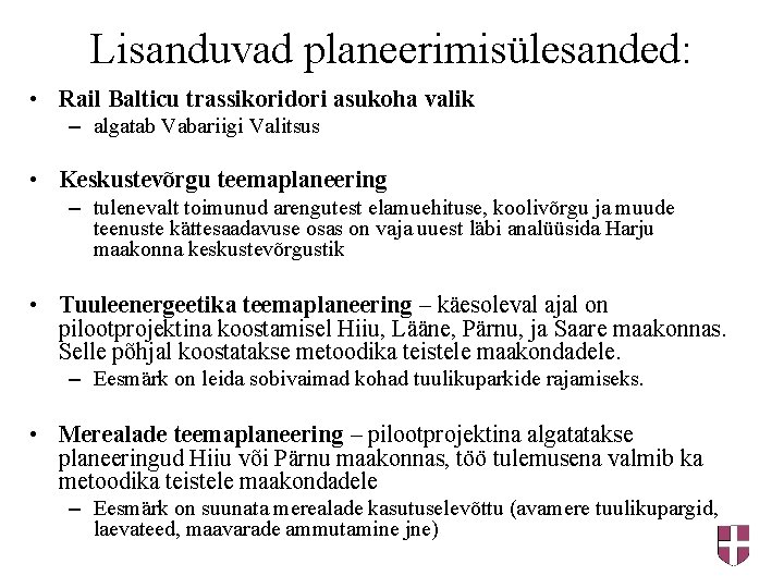 Lisanduvad planeerimisülesanded: • Rail Balticu trassikoridori asukoha valik – algatab Vabariigi Valitsus • Keskustevõrgu