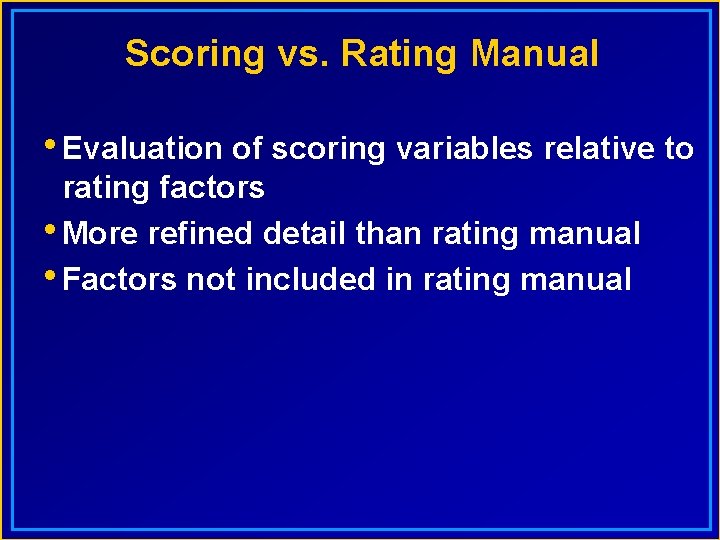 Scoring vs. Rating Manual • Evaluation of scoring variables relative to rating factors •