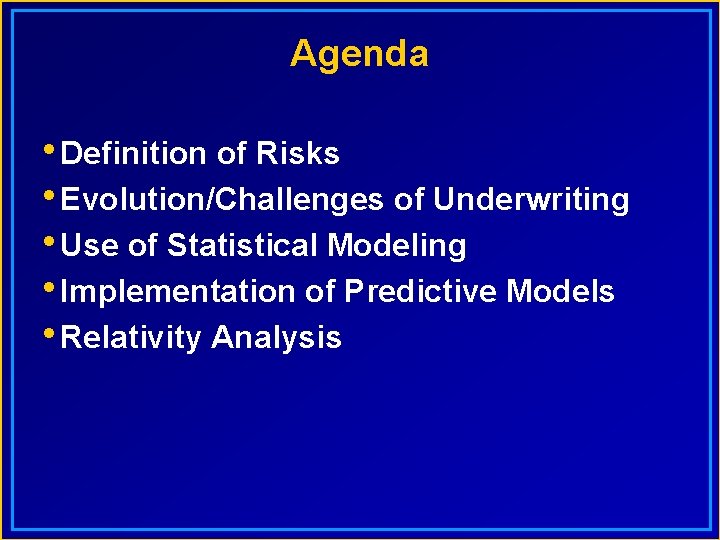 Agenda • Definition of Risks • Evolution/Challenges of Underwriting • Use of Statistical Modeling