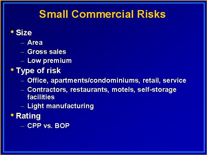 Small Commercial Risks • Size – Area – Gross sales – Low premium •