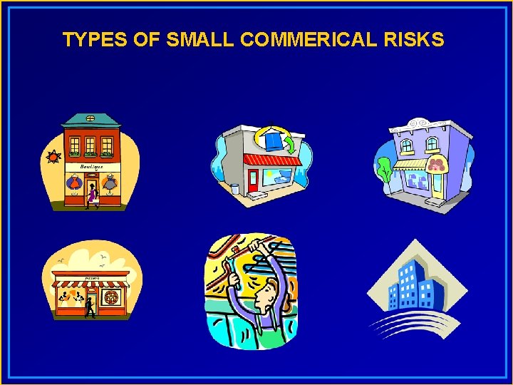 TYPES OF SMALL COMMERICAL RISKS 