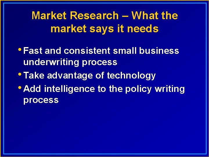 Market Research – What the market says it needs • Fast and consistent small