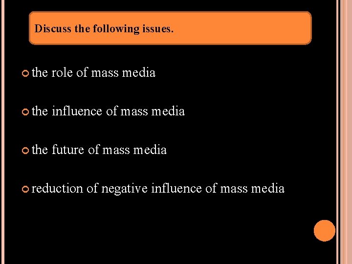 Discuss the following issues. the role of mass media the influence of mass media