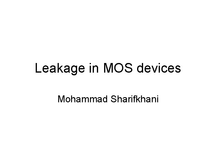 Leakage in MOS devices Mohammad Sharifkhani 