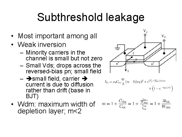 Subthreshold leakage • Most important among all • Weak inversion – Minority carriers in