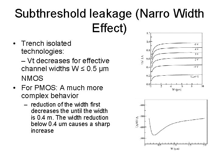 Subthreshold leakage (Narro Width Effect) • Trench isolated technologies: – Vt decreases for effective