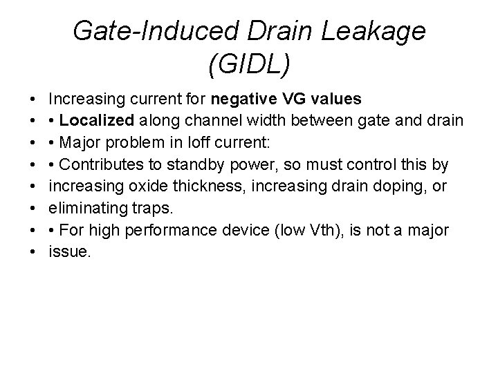 Gate-Induced Drain Leakage (GIDL) • • Increasing current for negative VG values • Localized