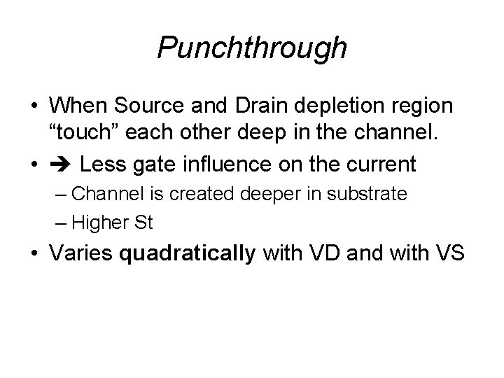 Punchthrough • When Source and Drain depletion region “touch” each other deep in the