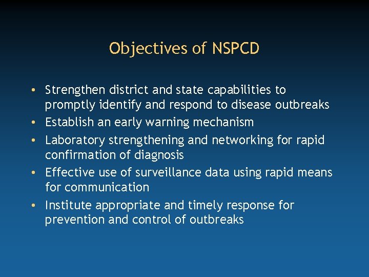 Objectives of NSPCD • Strengthen district and state capabilities to promptly identify and respond