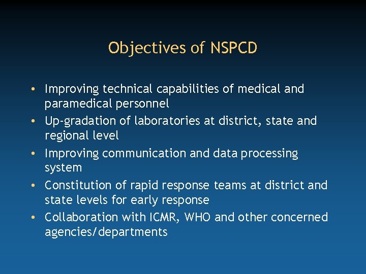 Objectives of NSPCD • Improving technical capabilities of medical and paramedical personnel • Up-gradation