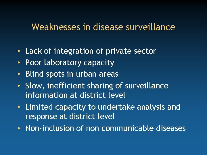 Weaknesses in disease surveillance Lack of integration of private sector Poor laboratory capacity Blind