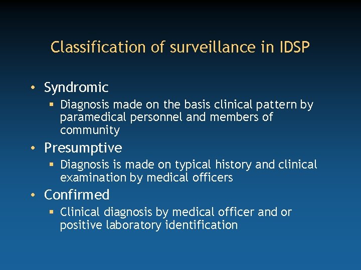 Classification of surveillance in IDSP • Syndromic § Diagnosis made on the basis clinical