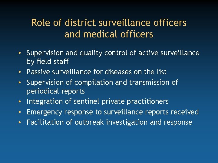 Role of district surveillance officers and medical officers • Supervision and quality control of
