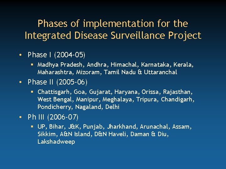 Phases of implementation for the Integrated Disease Surveillance Project • Phase I (2004 -05)