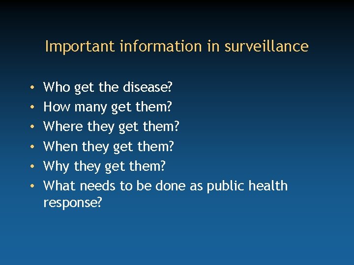 Important information in surveillance • • • Who get the disease? How many get