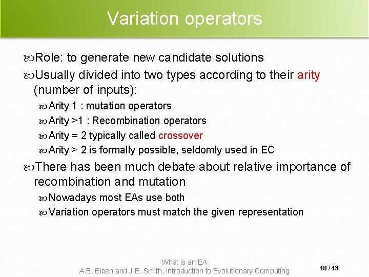 Variation operators Role: to generate new candidate solutions Usually divided into two types according