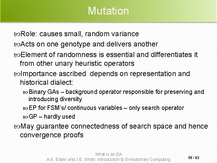 Mutation Role: causes small, random variance Acts on one genotype and delivers another Element