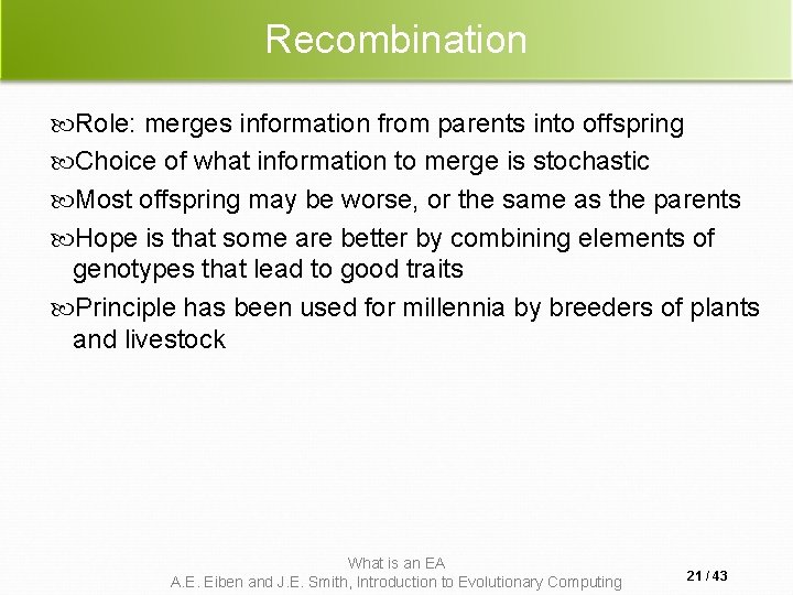Recombination Role: merges information from parents into offspring Choice of what information to merge