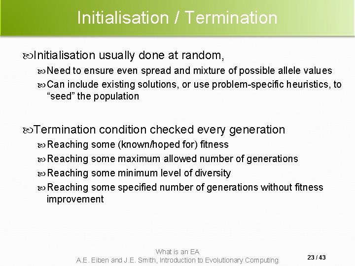 Initialisation / Termination Initialisation usually done at random, Need to ensure even spread and