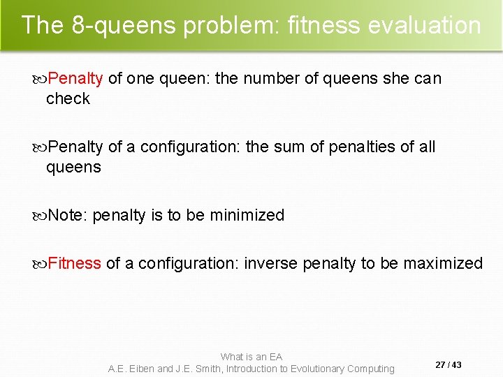 The 8 -queens problem: fitness evaluation Penalty of one queen: the number of queens