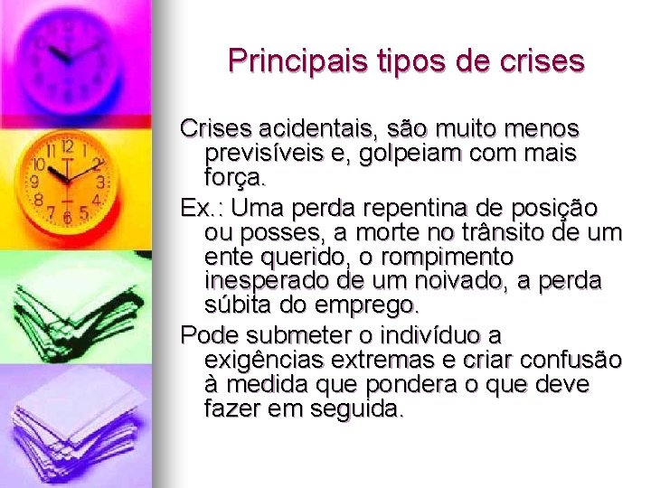 Principais tipos de crises Crises acidentais, são muito menos previsíveis e, golpeiam com mais