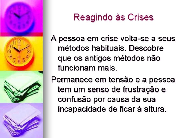 Reagindo às Crises A pessoa em crise volta-se a seus métodos habituais. Descobre que