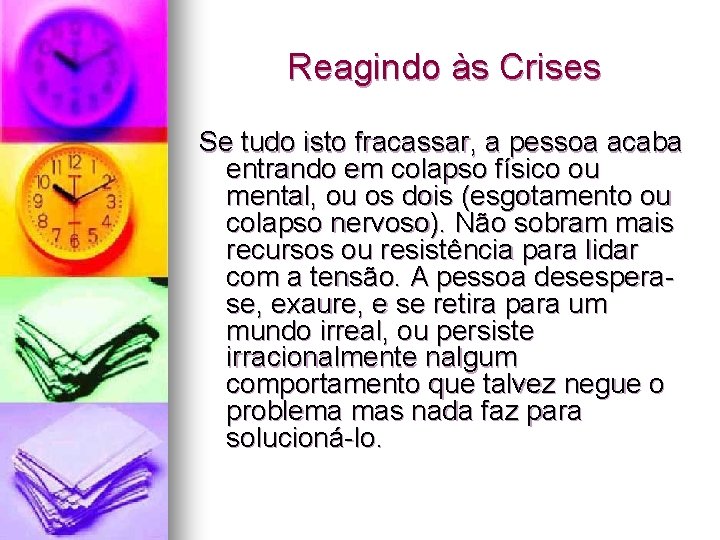 Reagindo às Crises Se tudo isto fracassar, a pessoa acaba entrando em colapso físico