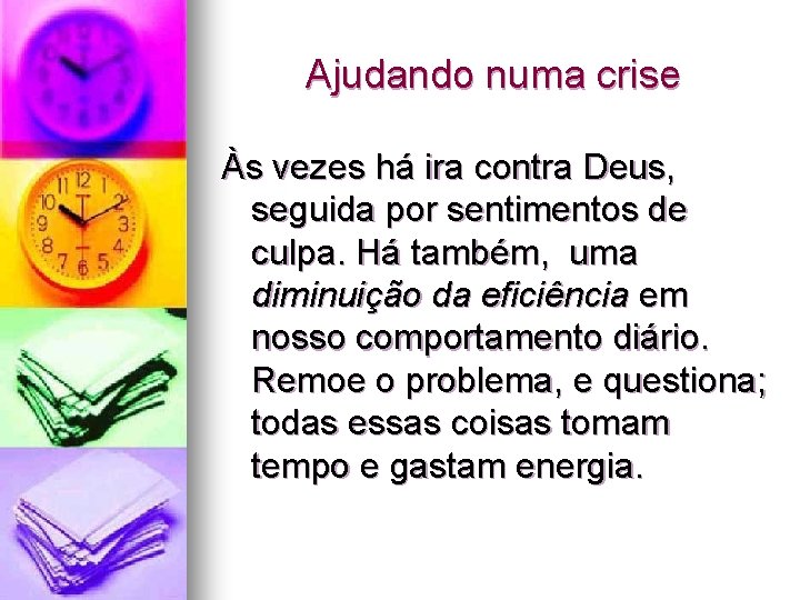 Ajudando numa crise Às vezes há ira contra Deus, seguida por sentimentos de culpa.