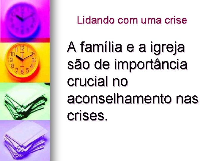 Lidando com uma crise A família e a igreja são de importância crucial no