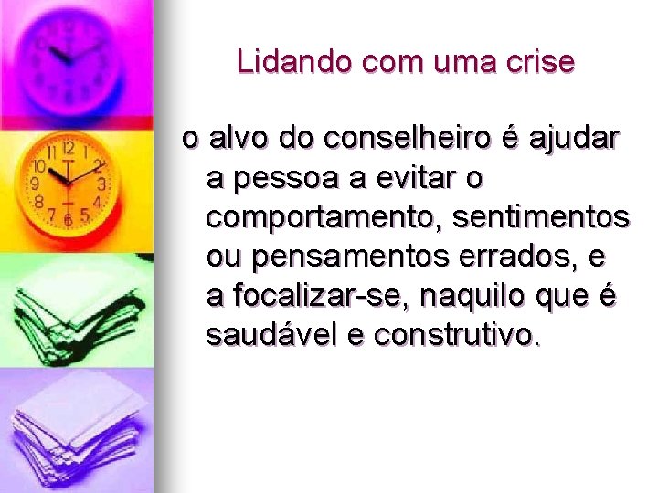 Lidando com uma crise o alvo do conselheiro é ajudar a pessoa a evitar