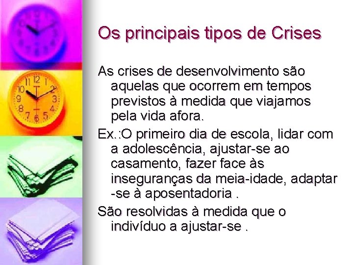 Os principais tipos de Crises As crises de desenvolvimento são aquelas que ocorrem em