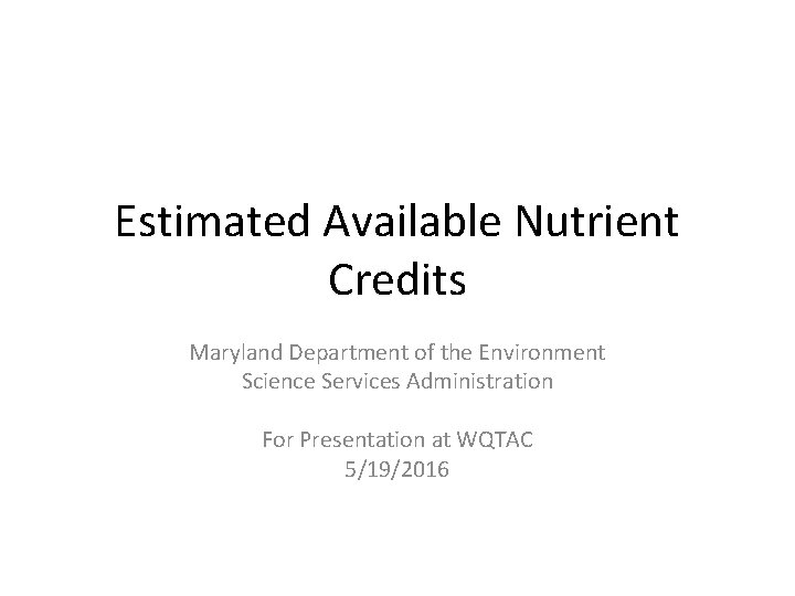 Estimated Available Nutrient Credits Maryland Department of the Environment Science Services Administration For Presentation