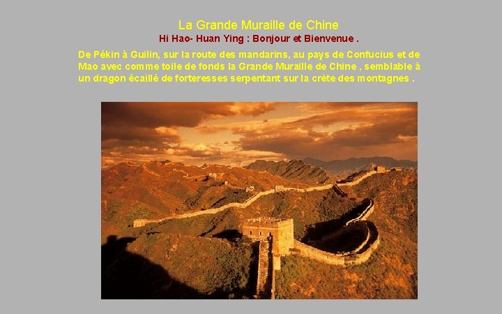 La Grande Muraille de Chine Hi Hao- Huan Ying : Bonjour et Bienvenue. De