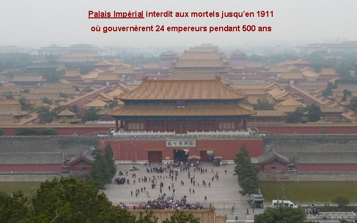 Palais Impérial interdit aux mortels jusqu’en 1911 où gouvernèrent 24 empereurs pendant 500 ans