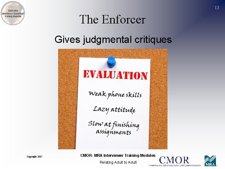 13 The Enforcer Gives judgmental critiques Copyright 2007 CMOR- MRA Interviewer Training Modules Relating