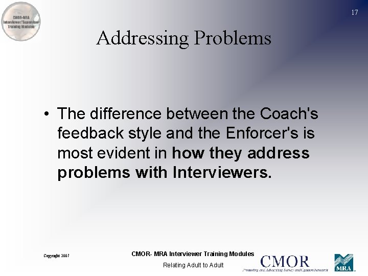 17 Addressing Problems • The difference between the Coach's feedback style and the Enforcer's