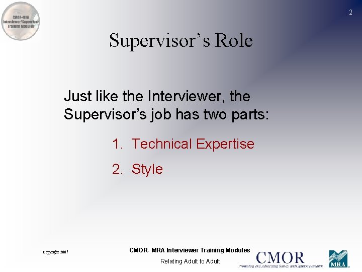 2 Supervisor’s Role Just like the Interviewer, the Supervisor’s job has two parts: 1.