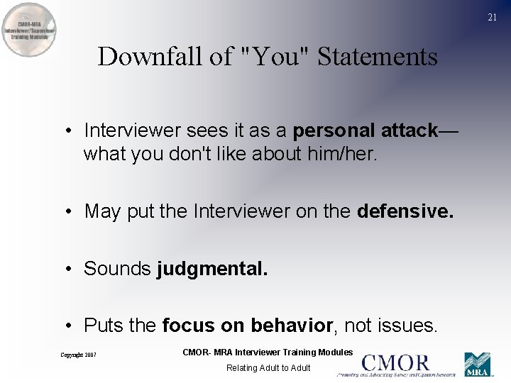 21 Downfall of "You" Statements • Interviewer sees it as a personal attack— what