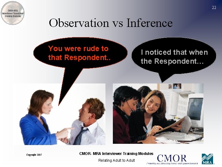 22 Observation vs Inference You were rude to that Respondent. . Copyright 2007 I