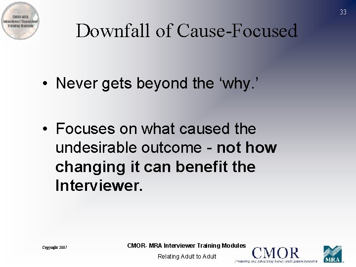 33 Downfall of Cause-Focused • Never gets beyond the ‘why. ’ • Focuses on