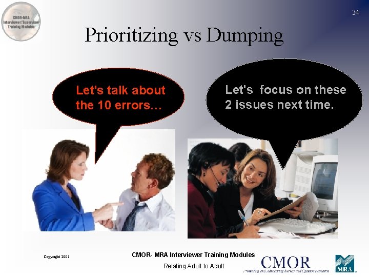34 Prioritizing vs Dumping Let's talk about the 10 errors… Copyright 2007 Let's focus