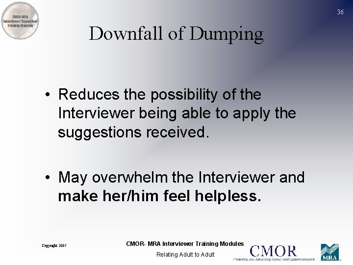36 Downfall of Dumping • Reduces the possibility of the Interviewer being able to