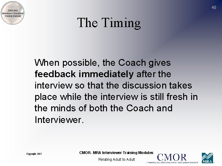 40 The Timing When possible, the Coach gives feedback immediately after the interview so