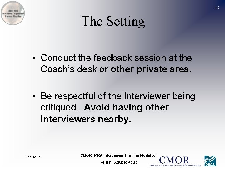 43 The Setting • Conduct the feedback session at the Coach’s desk or other