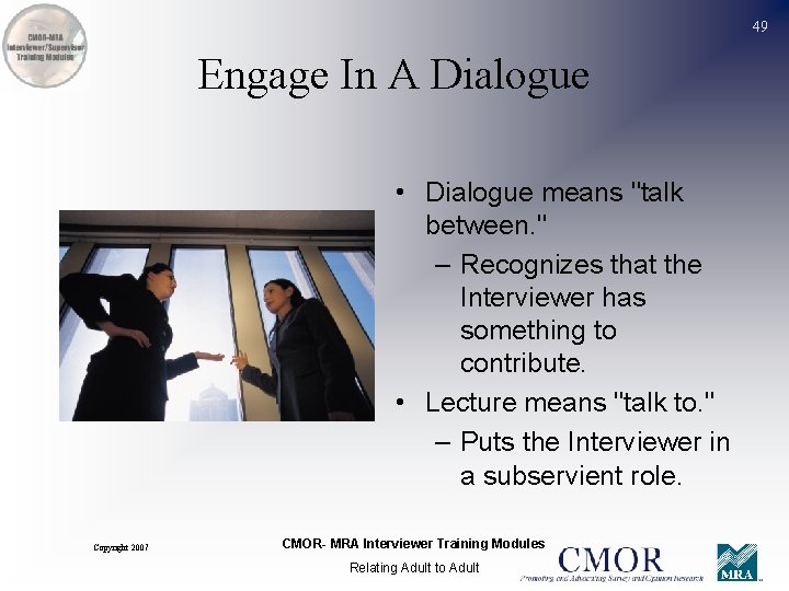 49 Engage In A Dialogue • Dialogue means "talk between. " – Recognizes that