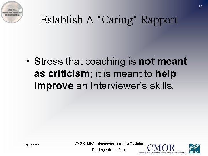53 Establish A "Caring" Rapport • Stress that coaching is not meant as criticism;